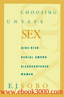 Choosing Unsafe Sex: AIDS-Risk Denial Among Disadvantaged Women by Unknow