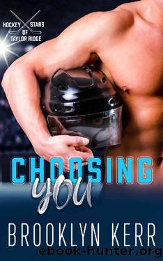 Choosing You (Hockey Stars of Taylor Ridge Book 4) by Brooklyn Kerr