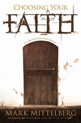 Choosing Your Faith: In a World of Spiritual Options by Mittelberg Mark