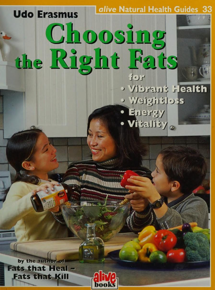 Choosing the Right Fats (Natural Health Guide) (Alive Natural Health Guides) for vibrant health, weight loss, energy, vitality by Udo Erasmus