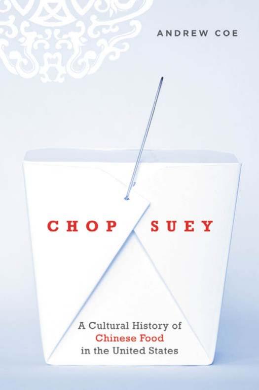 Chop Suey: A Cultural History of Chinese Food in the United States by Andrew Coe