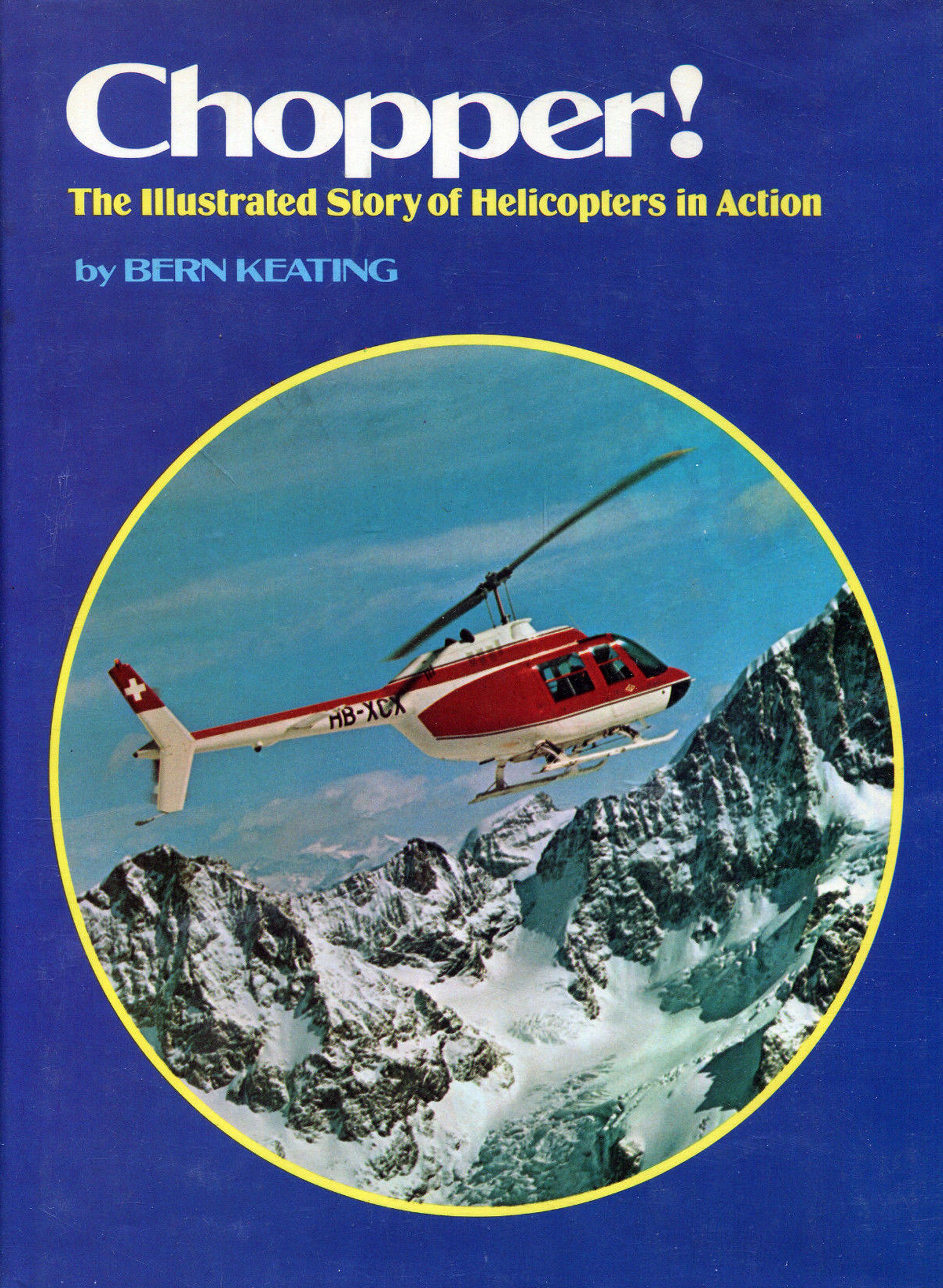 Chopper! The Illustrated Story of Helicopters in Action by Bern Keating