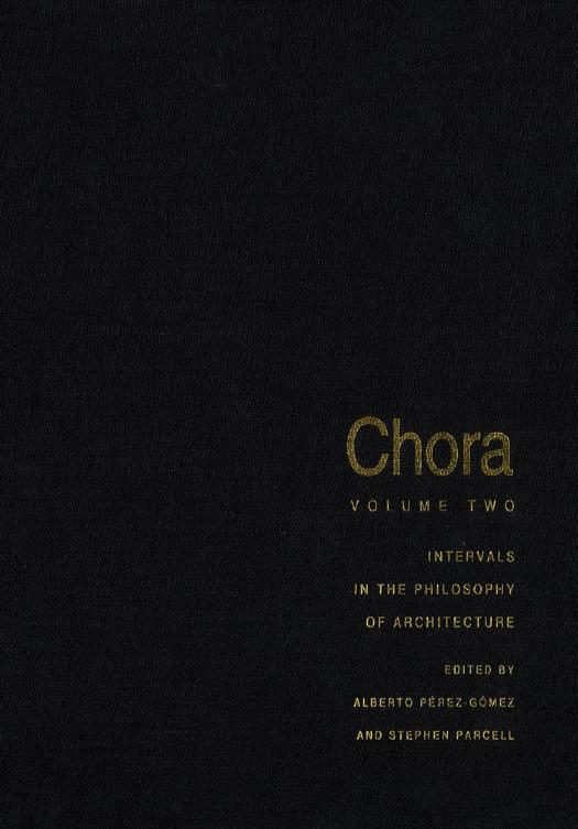 Chora: intervals in the philosophy of architecture. Volume 2 by McGill University. History and Theory of Architecture Graduate Program.;Parcell Stephen