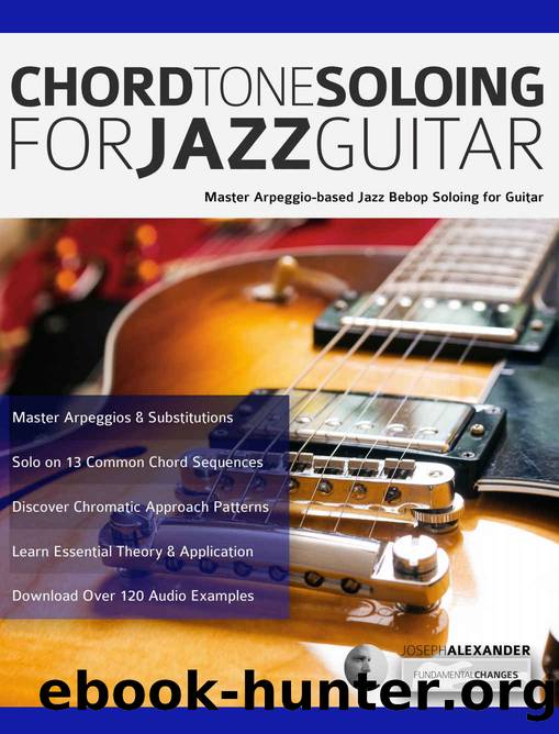 Chord Tone Soloing for Jazz Guitar: Master Arpeggio-Based Soloing for Jazz Guitar (Play jazz guitar) by Joseph Alexander