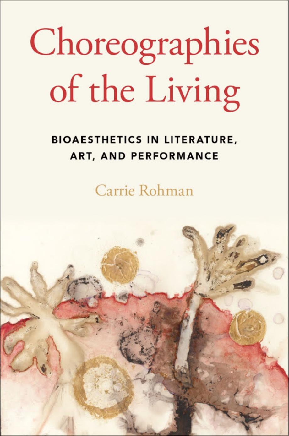 Choreographies of the Living: Bioaesthetics in Literature, Art, and Performance by Carrie Rohman