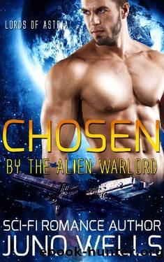 Chosen By The Alien Warlord_A Sci-fi Alien Romance by Juno Wells
