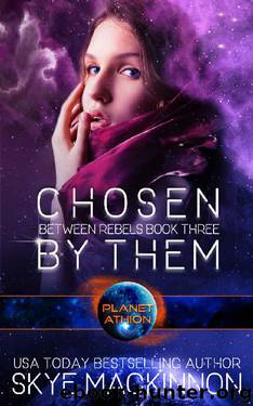 Chosen By Them: Planet Athion Series (Between Rebels Book 3) by Skye MacKinnon