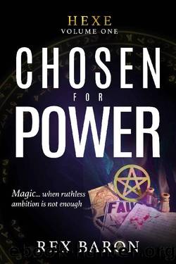 Chosen For Power: Hexe Volume One by Rex Baron & Isobella Crowley