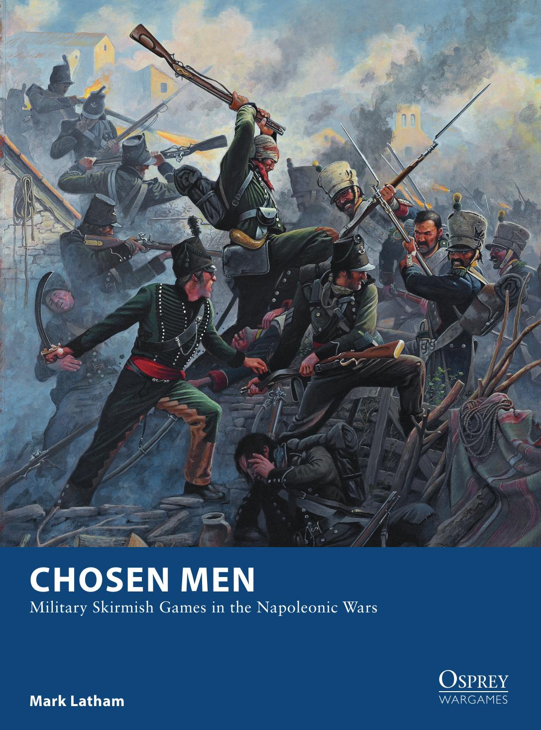Chosen Men: Military Skirmish Games in the Napoleonic Wars by Mark A. Latham; Mark Stacey(Illustrations)