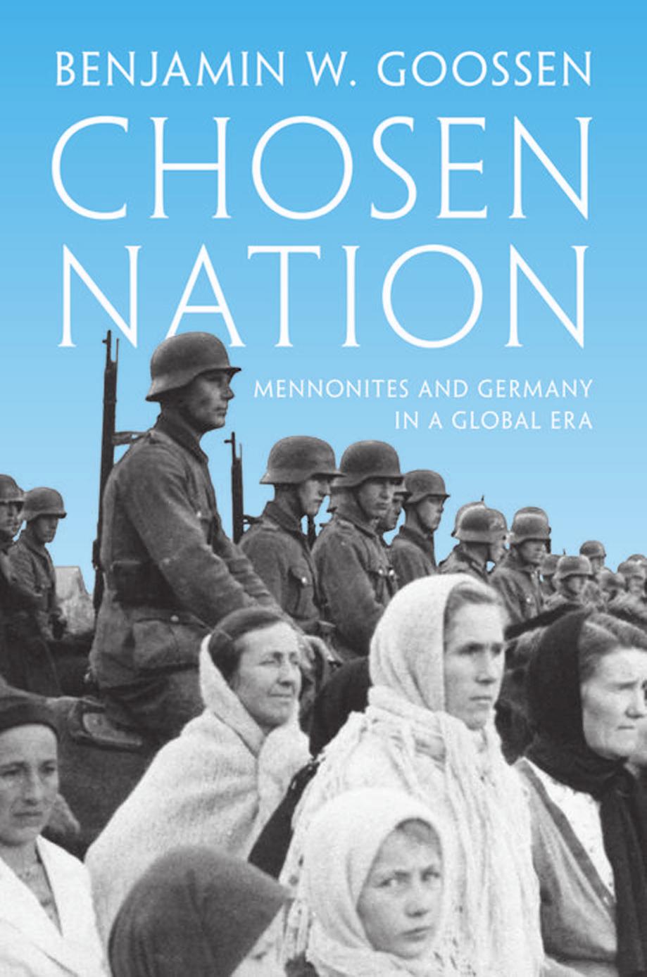 Chosen Nation: Mennonites and Germany in a Global Era by Benjamin W. Goossen
