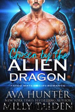 Chosen by the Alien Dragon: A Fated Mates Sci Fi Romance by Ava Hunter & Milly Taiden