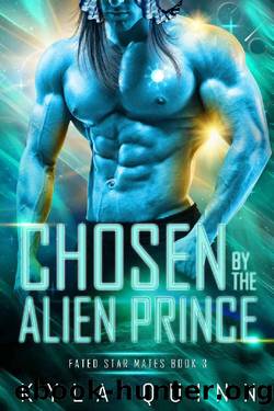 Chosen by the Alien Prince: A SciFi Alien Romance (Fated Star Mates Book 3) by Kyla Quinn