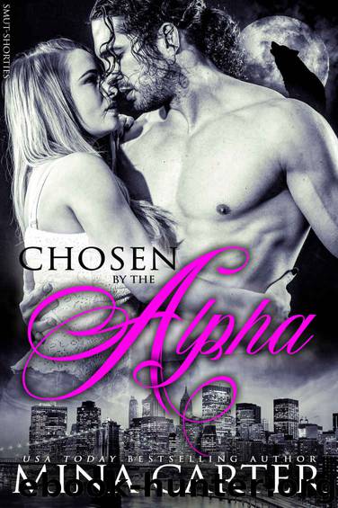 Chosen by the Alpha (Alpha werewolf erotic romance) (Smut-Shorties Book 15) by Mina Carter