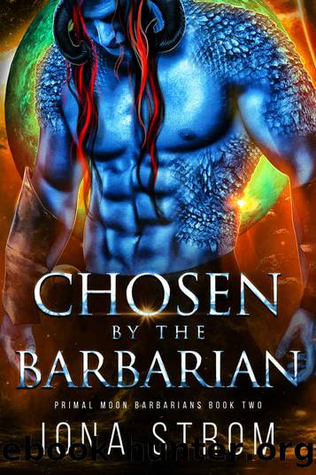 Chosen by the Barbarian: Primal Moon Barbarians Book 2 by Iona Strom