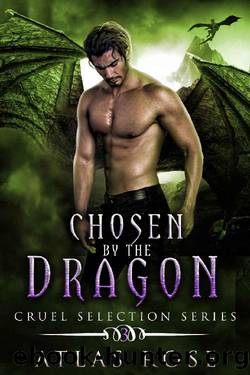 Chosen by the Dragon: Gothic Romance (Cruel Selection Dragon Series Book 3) by Atlas Rose