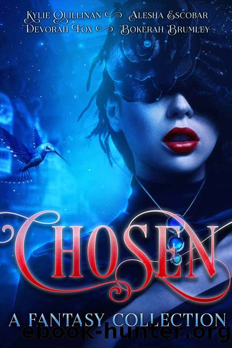 Chosen: A Fantasy Collection by Kylie Quillinan & Alesha Escobar & Devorah Fox & Bokerah Brumley
