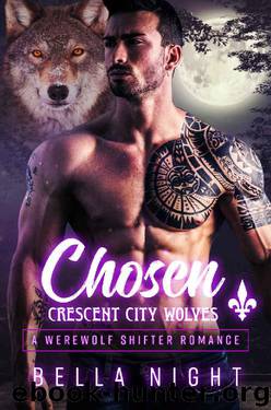 Chosen: A Werewolf Shifter Romance Novel (Crescent City Wolves Series Book 3) by Bella Night