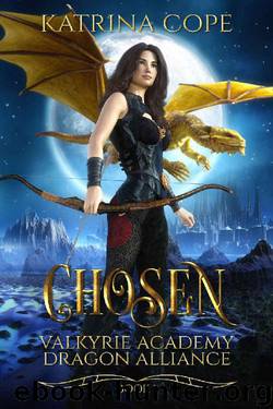 Chosen: Book 1 (Valkyrie Academy Dragon Alliance) by Katrina Cope
