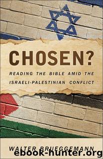 Chosen?: Reading the Bible Amid the Israeli-Palestinian Conflict by Walter Brueggemann