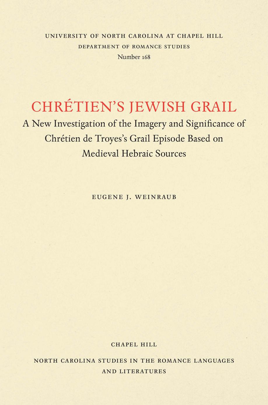 ChrÃ©tien's Jewish Grail: A New Investigation of the Imagery and Significance of ChrÃ©tien de Troyes's Grail Episode Based on Medieval Hebraic Sources by Eugene J. Weinraub