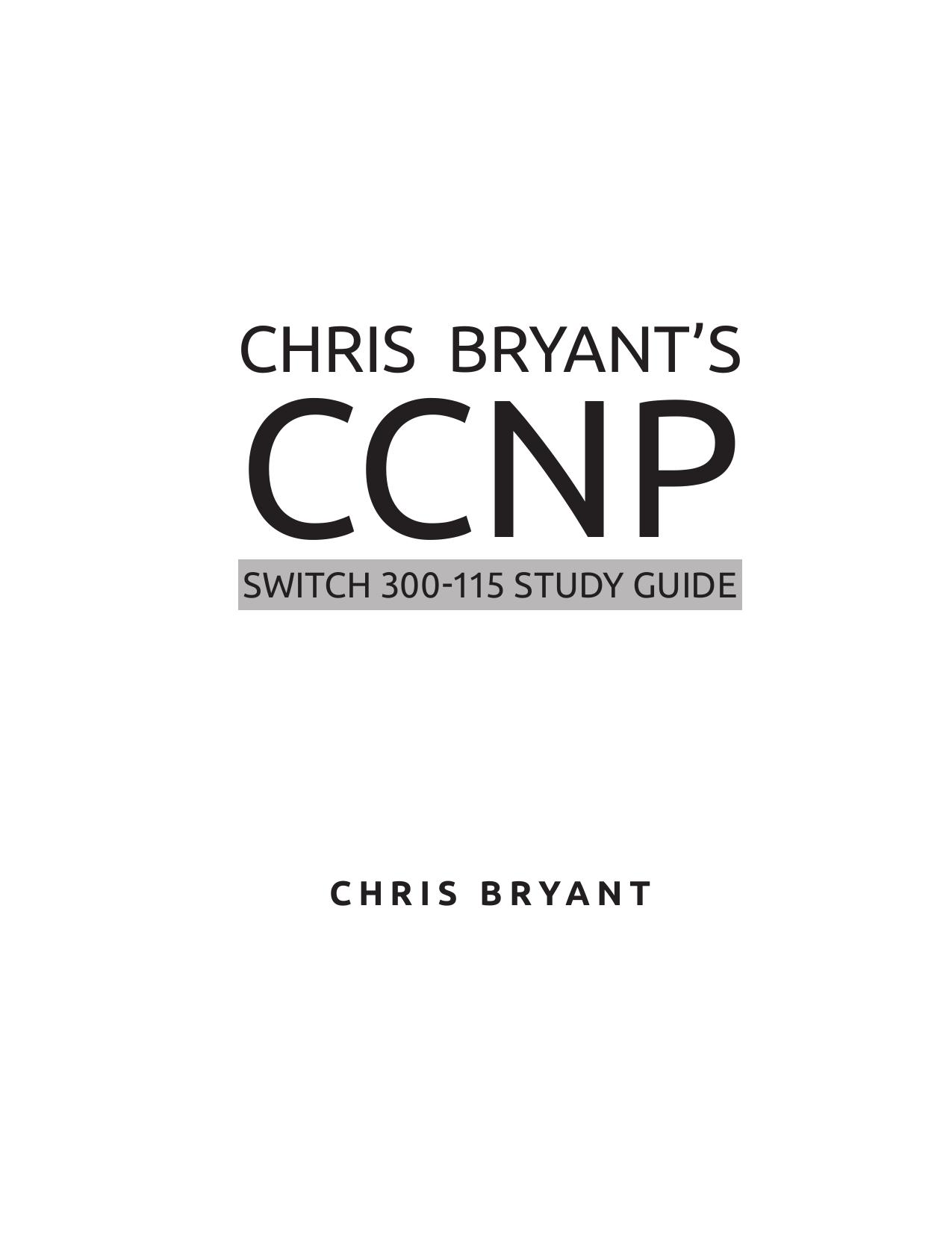 Chris Bryant CCNP Switch 300-115 by Chris Bryant