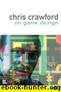 Chris Crawford on Game Design by Chris Crawford
