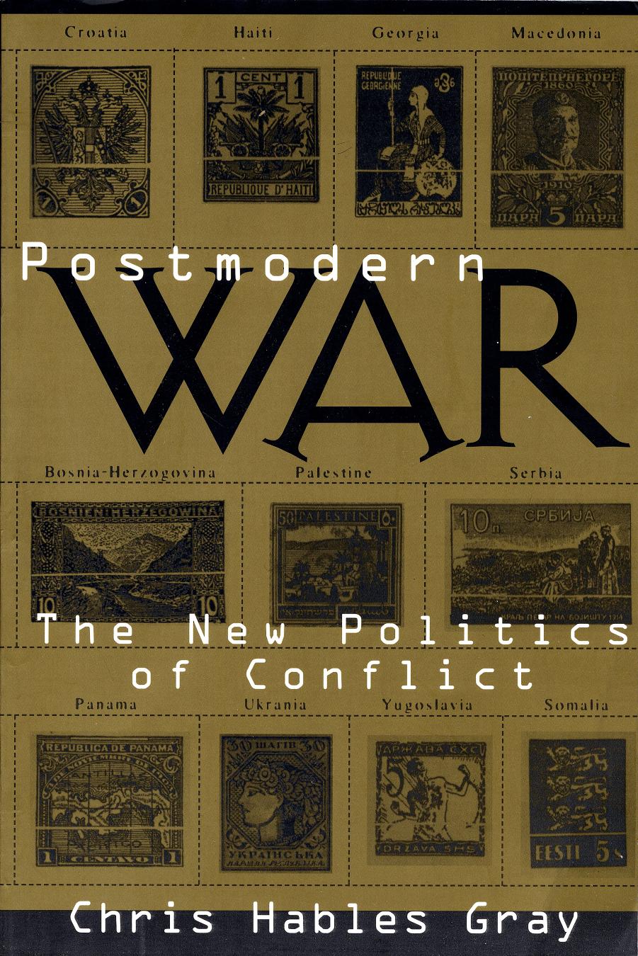 Chris Hables Gray PhD by Postmodern War The New Politics of Conflict