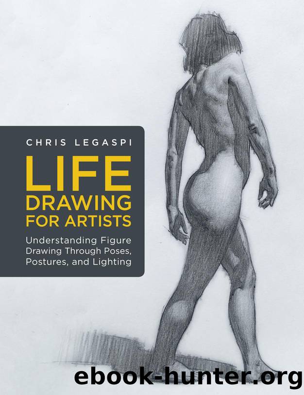 Chris Legaspi. Life Drawing for Artists. Understanding Figure Drawing Through Poses, Postures, and Lighting by Unknown