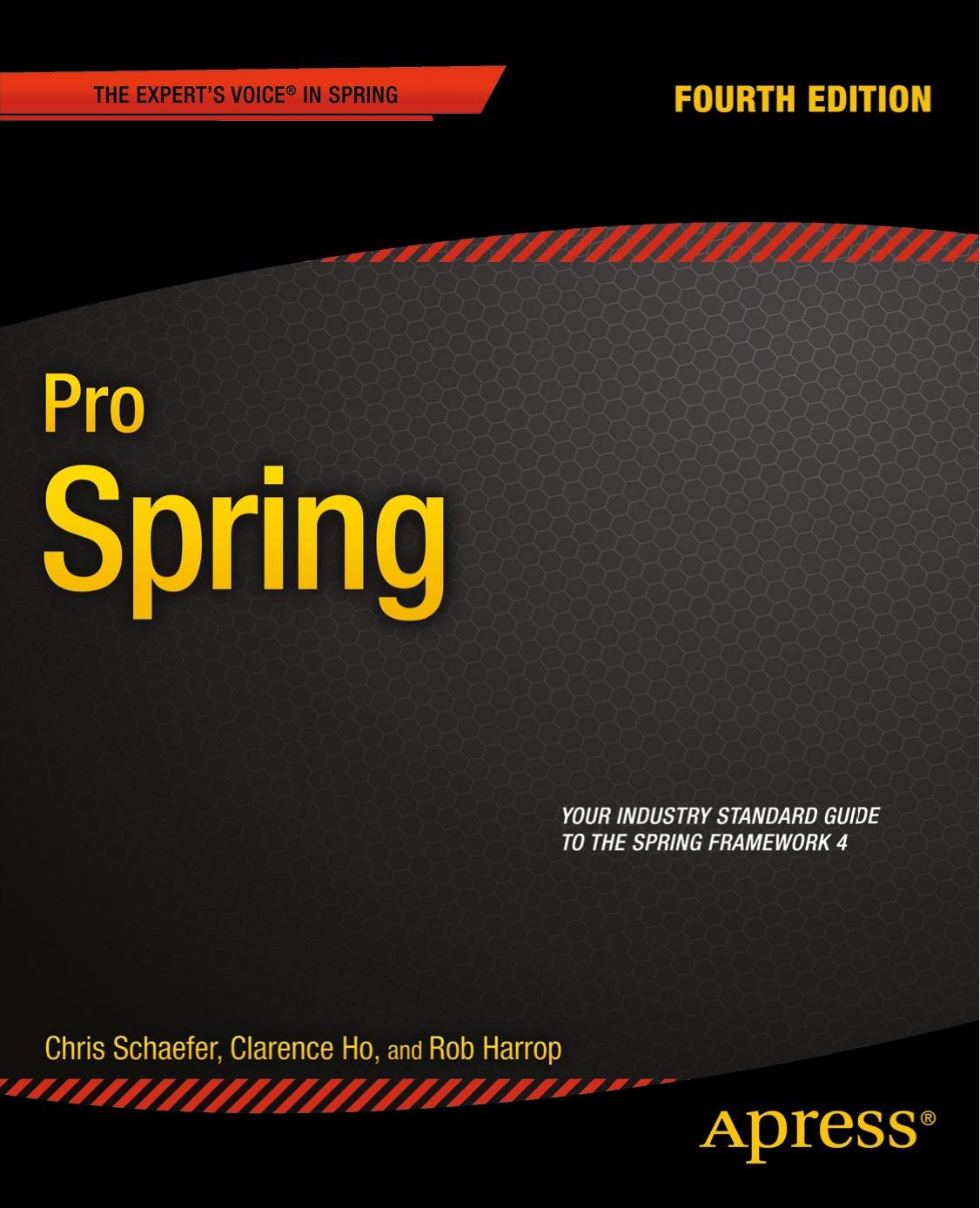 Chris Schaefer, Clarence Ho, Rob Harrop - Pro Spring (The Expert's Voice in Spring) by 2014