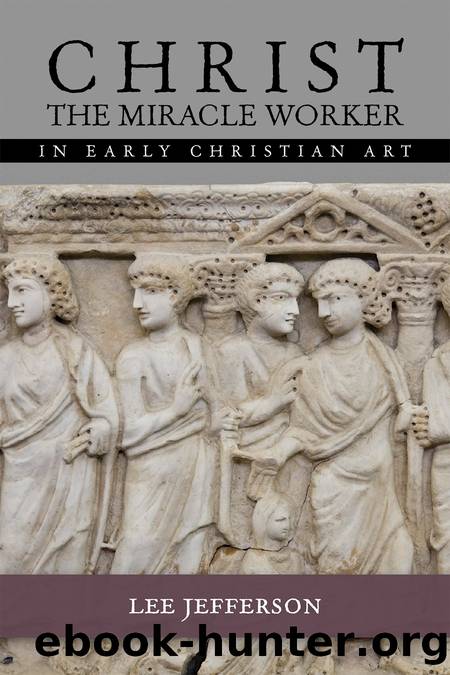 Christ Miracle Worker in Early Christian Art by Jefferson Lee M.;