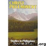 Christ Preeminent: Studies in Philippians by Theodore H. Epp