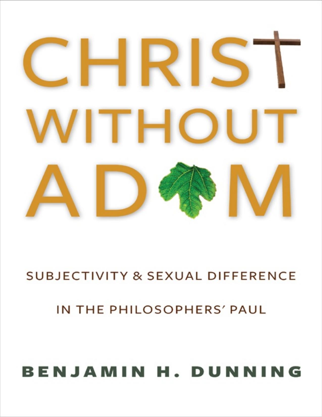 Christ Without Adam: Subjectivity and Sexual Difference in the Philosophersâ Paul by Benjamin H. Dunning