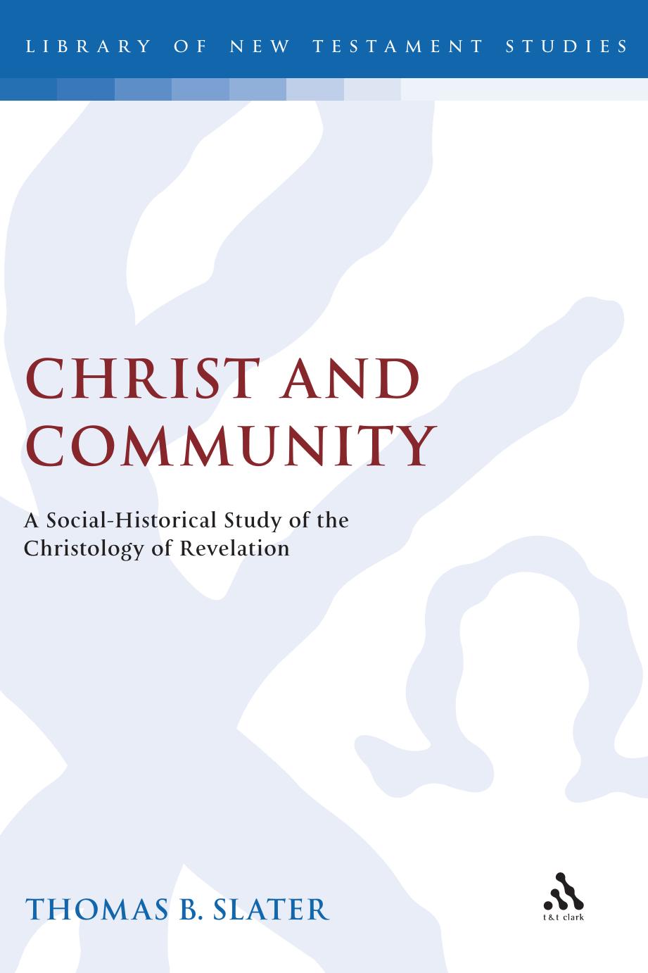 Christ and Community: A Social-Historical Study of the Christology of Revelation by Slater Thomas B