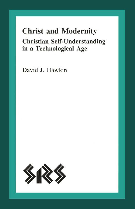 Christ and Modernity : Christian Self-Understanding in a Technological Age by David J. Hawkin