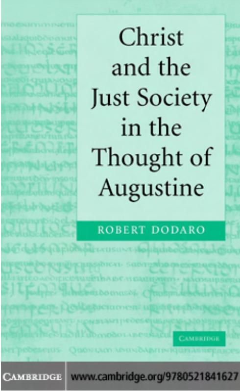 Christ and the Just Society in the Thought of Augustine by Robert Dodaro