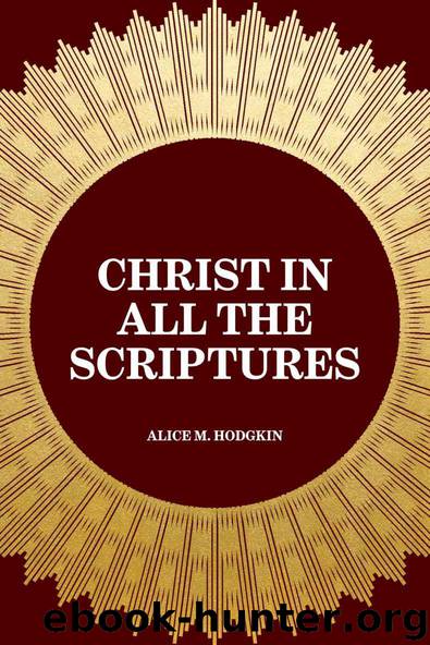 Christ in All the Scriptures by Alice M. Hodgkin