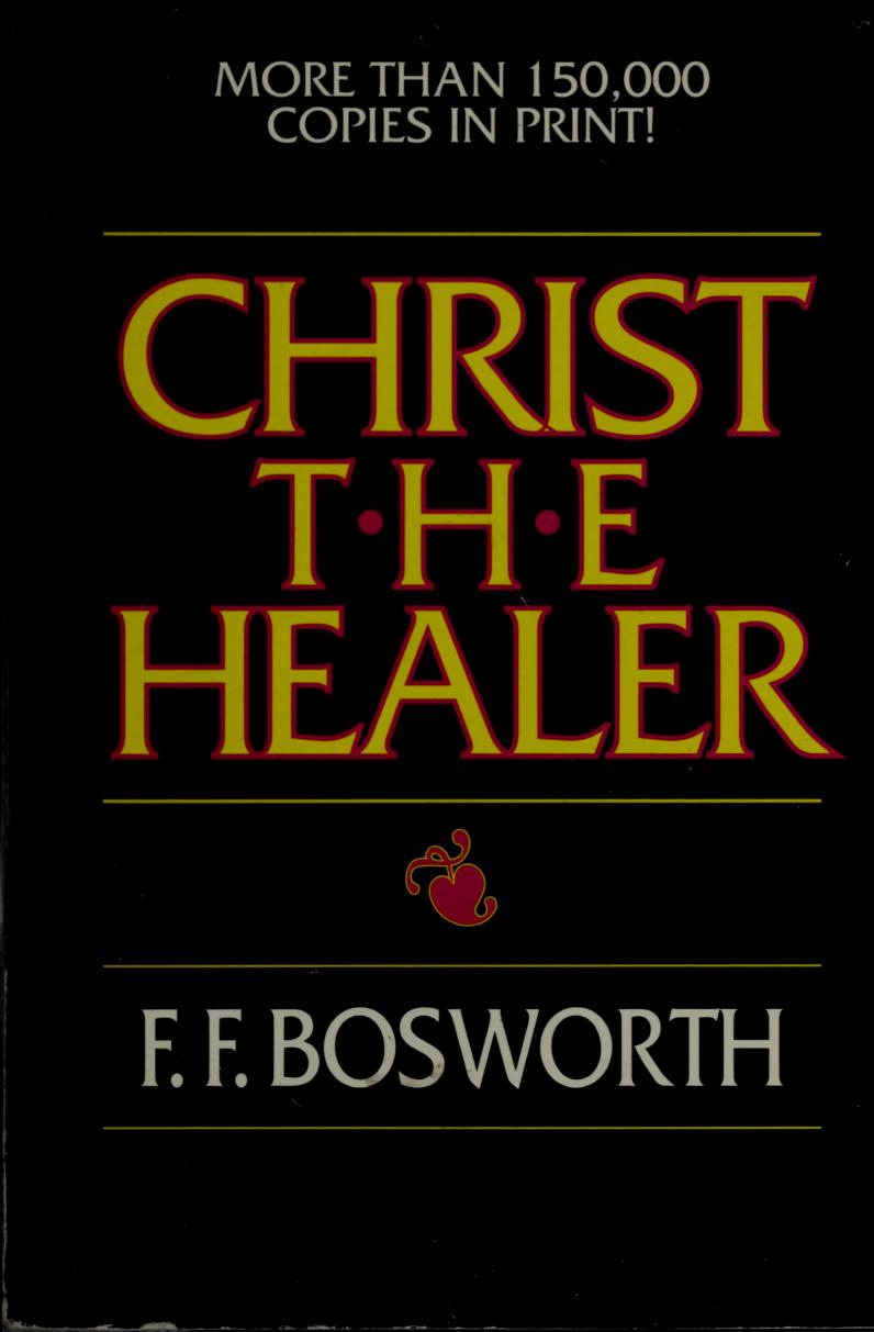 Christ the Healer by F. F. Bosworth (Original 1972 edition) by F. F. Bosworth
