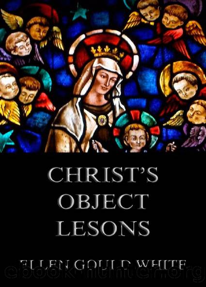 Christ's Object Lessons by Ellen Gould White