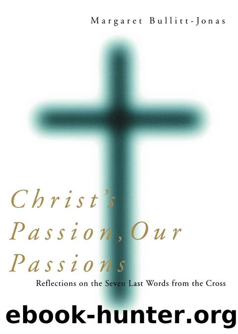 Christ's Passion, Our Passions by Margaret Bullitt-Jonas