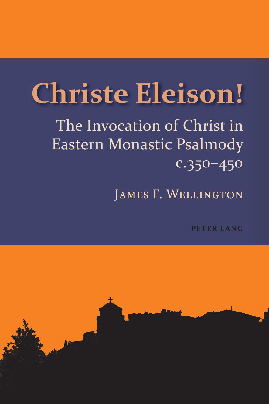 Christe Eleison!: The Invocation of Christ in Eastern Monastic Psalmody c. 350-450 by James Frederick Wellington