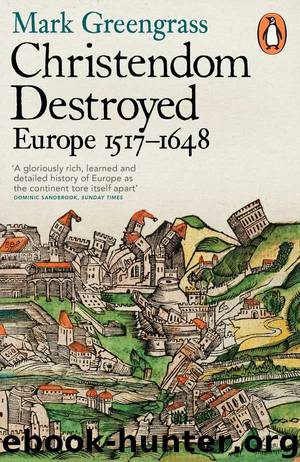 Christendom Destroyed: Europe 1517-1648 by Mark Greengrass