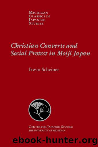 Christian Converts and Social Protest in Meiji Japan by Irwin Scheiner