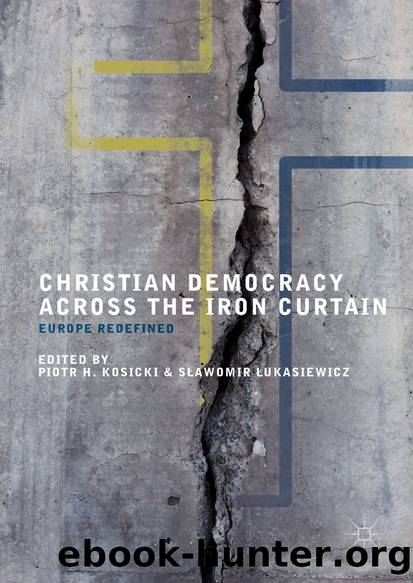 Christian Democracy Across the Iron Curtain by Piotr H. Kosicki & Sławomir Łukasiewicz