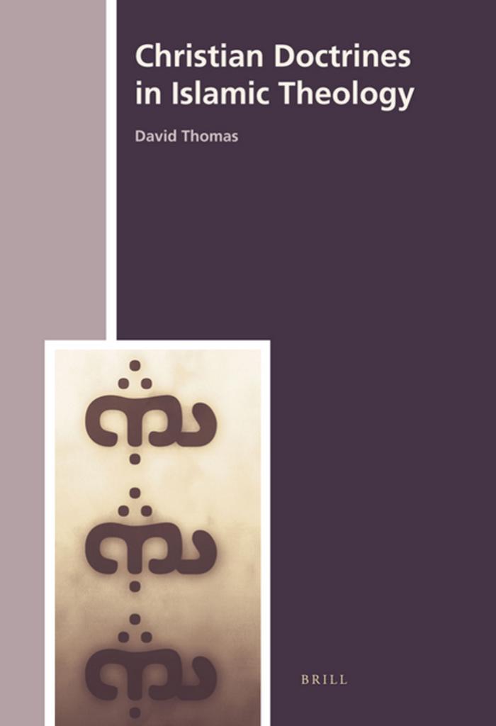 Christian Doctrines in Islamic Theology (History of Christian-Muslim Relations) by David Thomas