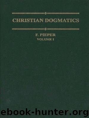 Christian Dogmatics: Volume 1 by Pieper Francis