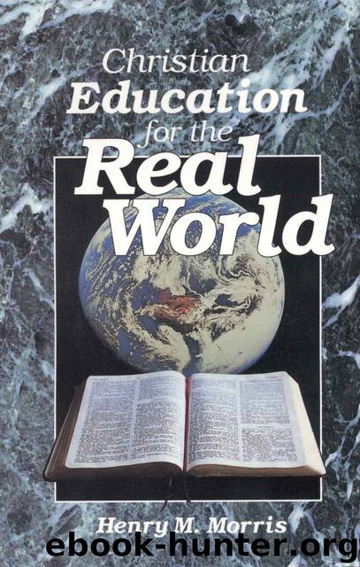 Christian Education for the Real World by Henry M. Morris