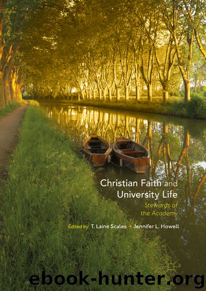 Christian Faith and University Life by T. Laine Scales & Jennifer L. Howell