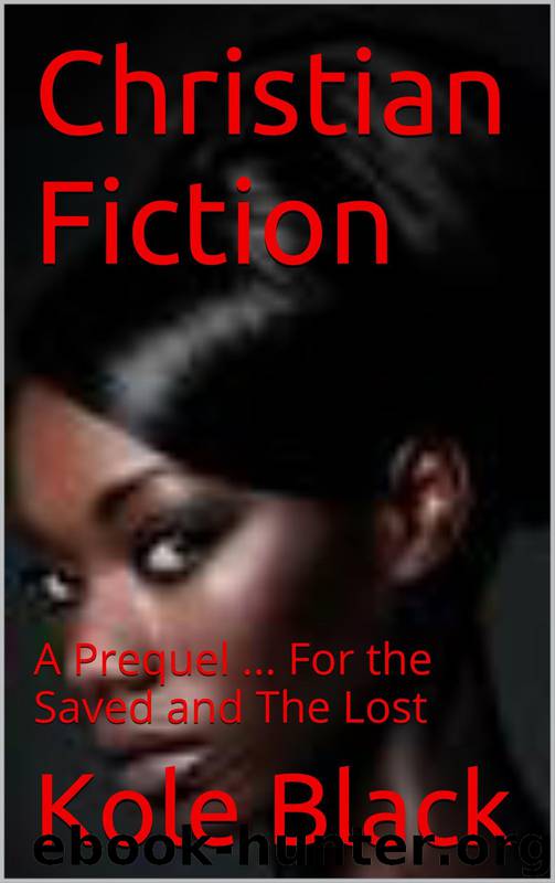 Christian Fiction: A Prequel ... For the Saved and the Lost by Kole Black