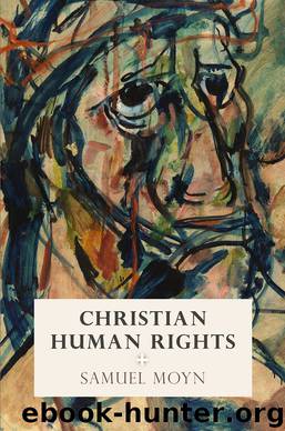 Christian Human Rights by Samuel Moyn