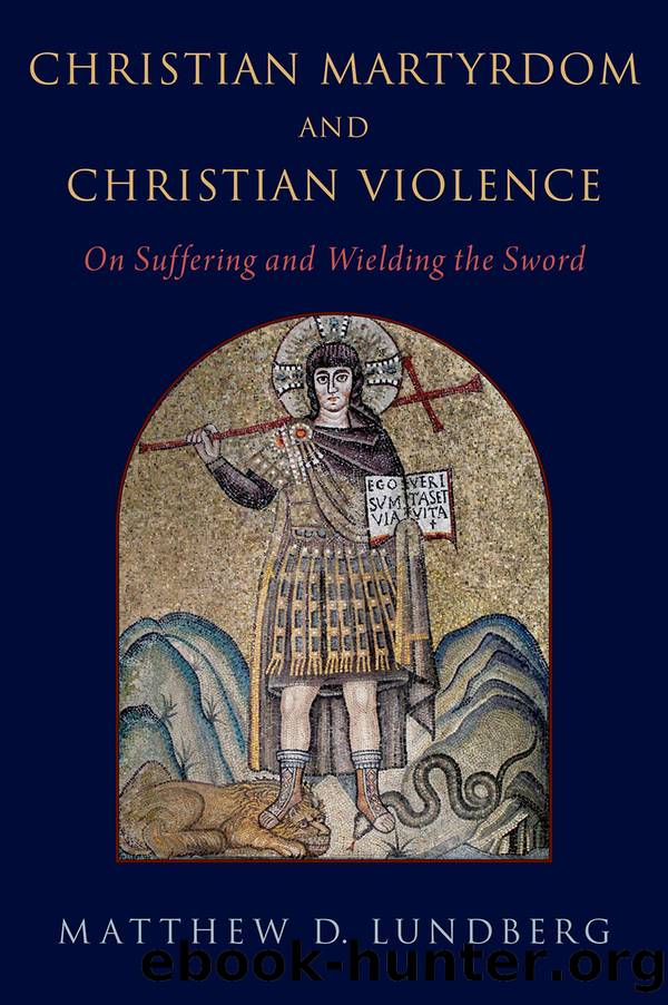 Christian Martyrdom and Christian Violence by Matthew D. Lundberg;